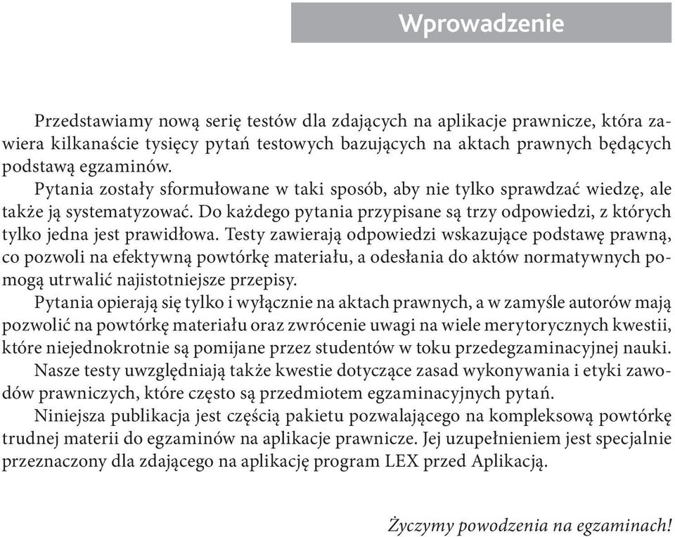 Do każdego pytania przypisane są trzy odpowiedzi, z których tylko jedna jest prawidłowa.