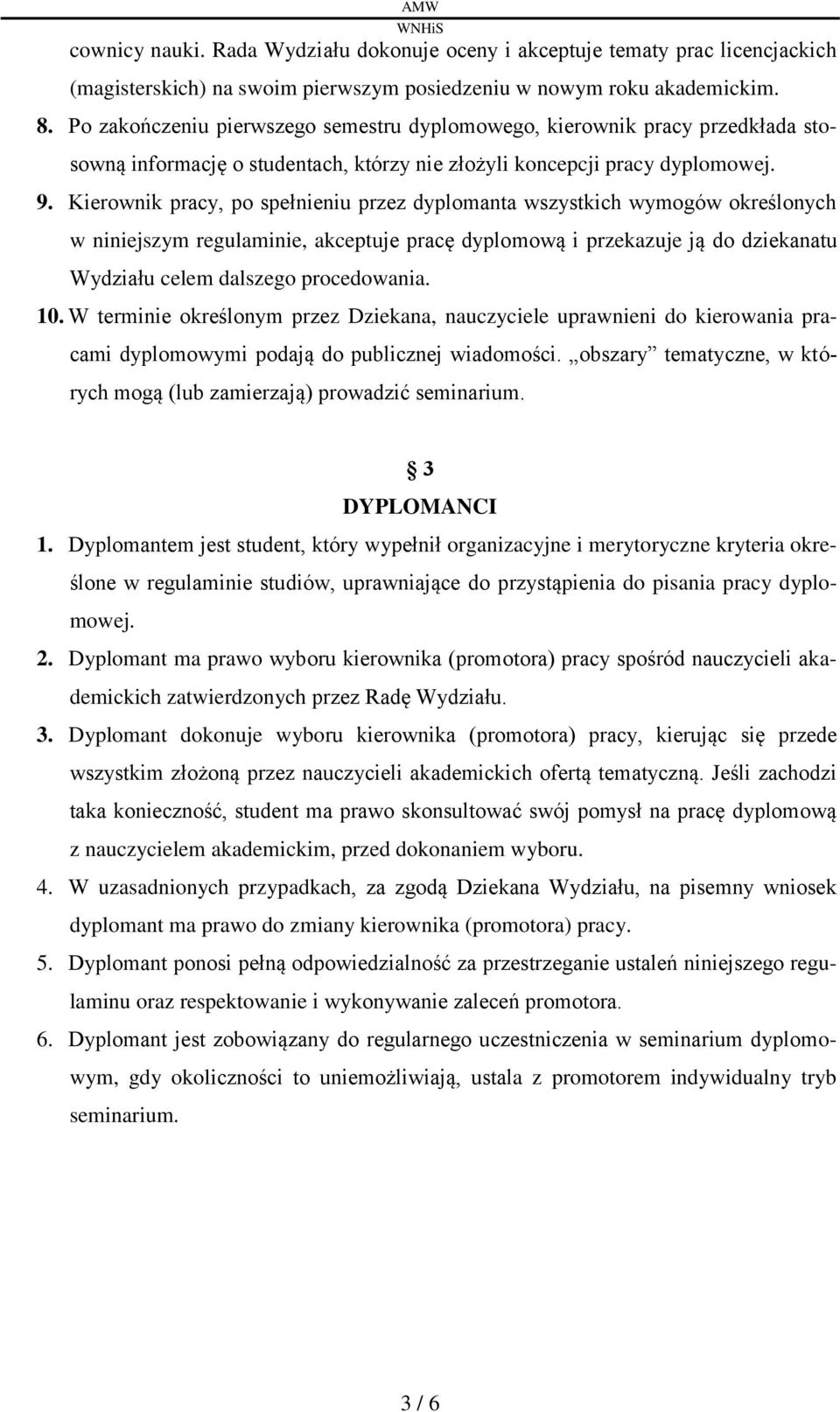 Kierownik pracy, po spełnieniu przez dyplomanta wszystkich wymogów określonych w niniejszym regulaminie, akceptuje pracę dyplomową i przekazuje ją do dziekanatu Wydziału celem dalszego procedowania.
