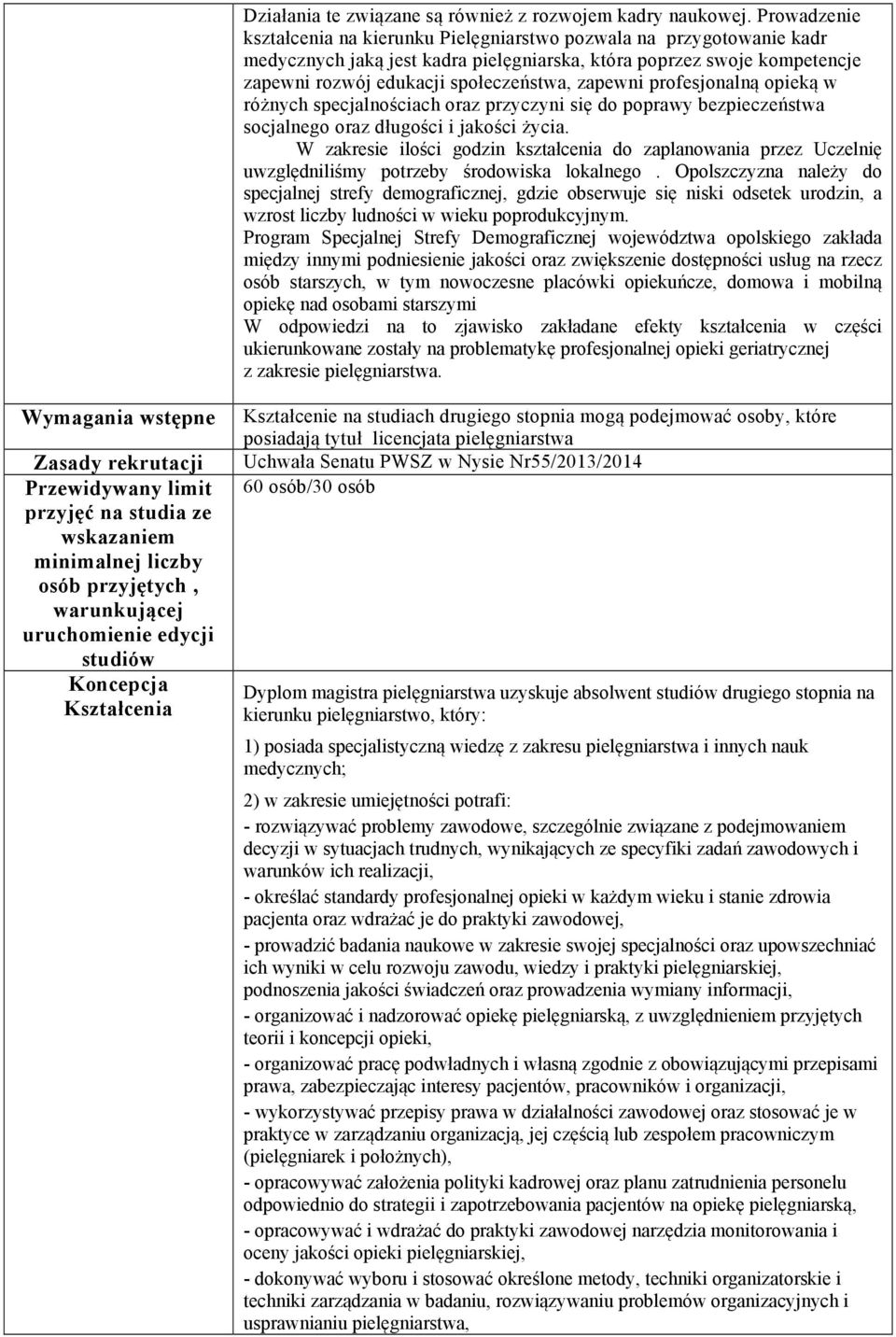 zapewni profesjonalną opieką w różnych specjalnościach oraz przyczyni się do poprawy bezpieczeństwa socjalnego oraz długości i jakości życia.