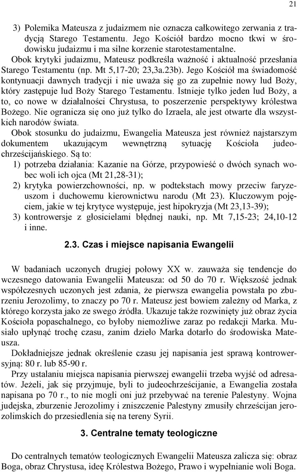Jego Kościół ma świadomość kontynuacji dawnych tradycji i nie uważa się go za zupełnie nowy lud Boży, który zastępuje lud Boży Starego Testamentu.