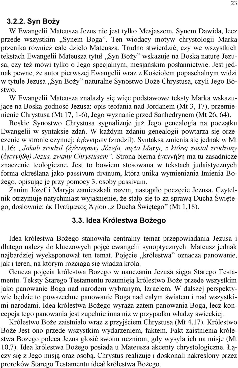 Jest jednak pewne, że autor pierwszej Ewangelii wraz z Kościołem popaschalnym widzi w tytule Jezusa Syn Boży naturalne Synostwo Boże Chrystusa, czyli Jego Bóstwo.