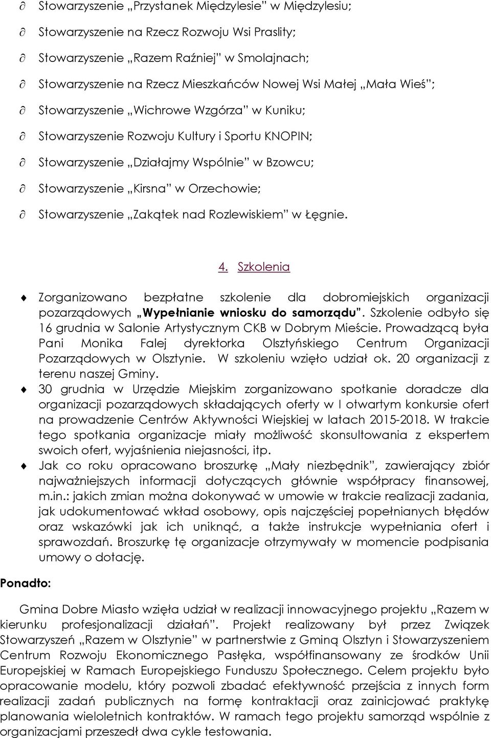 nad Rozlewiskiem w Łęgnie. 4. Szkolenia Zorganizowano bezpłatne szkolenie dla dobromiejskich organizacji pozarządowych Wypełnianie wniosku do samorządu.