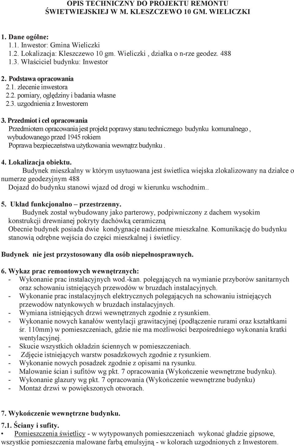 Przedmiot i cel opracowania Przedmiotem opracowania jest projekt poprawy stanu technicznego budynku komunalnego, wybudowanego przed 1945 rokiem Poprawa bezpieczestwa uytkowania wewntrz budynku. 4.