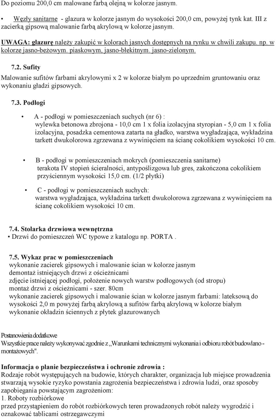 Sufity Malowanie sufitów farbami akrylowymi x 2 w kolorze biaym po uprzednim gruntowaniu oraz wykonaniu gadzi gipsowych. 7.3. Pod!