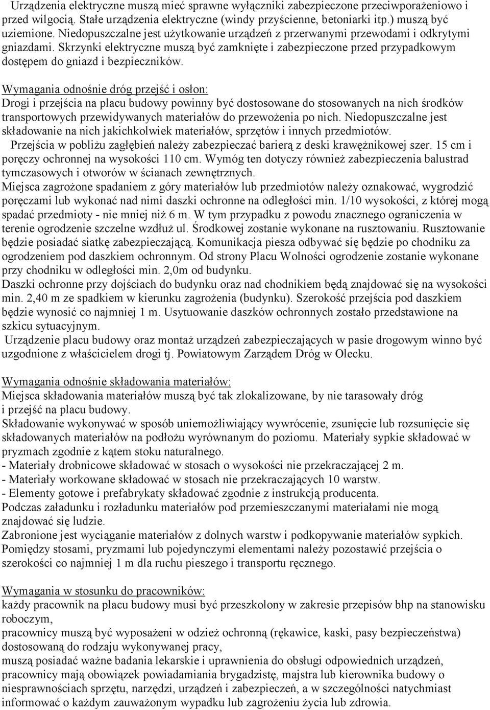 Wymagania odnonie dróg przej i oson: Drogi i przejcia na placu budowy powinny by dostosowane do stosowanych na nich rodków transportowych przewidywanych materiaów do przewoenia po nich.