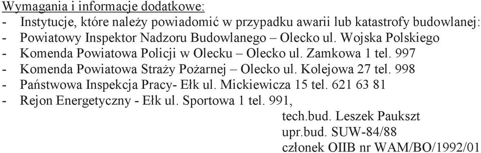 Zamkowa 1 tel. 997 - Komenda Powiatowa Stray Poarnej Olecko ul. Kolejowa 27 tel. 998 - Pastwowa Inspekcja Pracy- Ek ul.