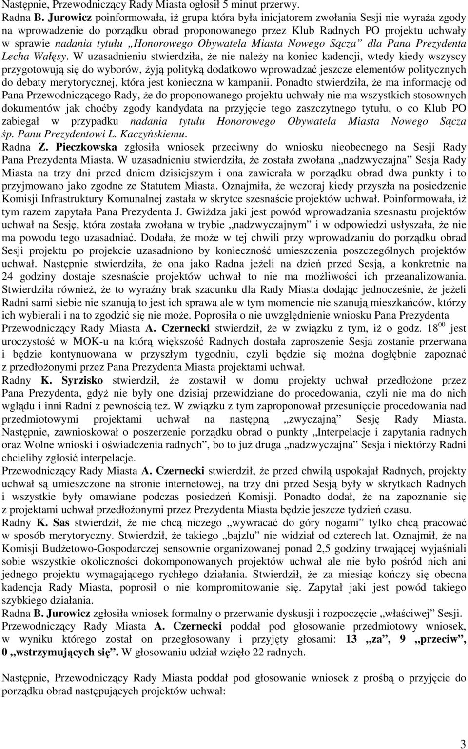 Honorowego Obywatela Miasta Nowego Sącza dla Pana Prezydenta Lecha Wałęsy.