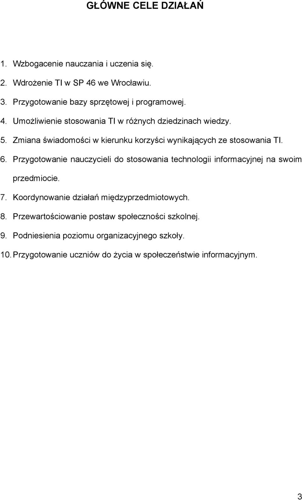 Przygotowanie nauczycieli do stosowania technologii informacyjnej na swoim przedmiocie. 7. Koordynowanie działań międzyprzedmiotowych. 8.