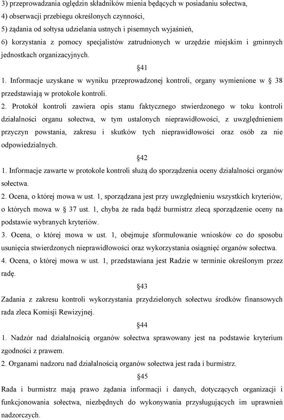 Informacje uzyskane w wyniku przeprowadzonej kontroli, organy wymienione w 38 przedstawiają w protokole kontroli. 2.