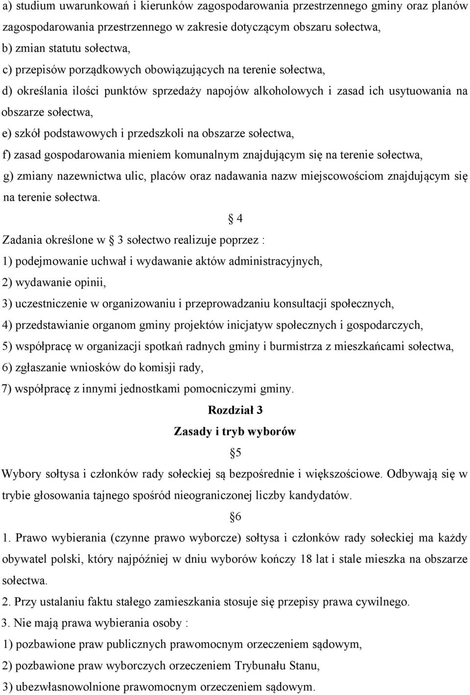 obszarze sołectwa, f) zasad gospodarowania mieniem komunalnym znajdującym się na terenie sołectwa, g) zmiany nazewnictwa ulic, placów oraz nadawania nazw miejscowościom znajdującym się na terenie