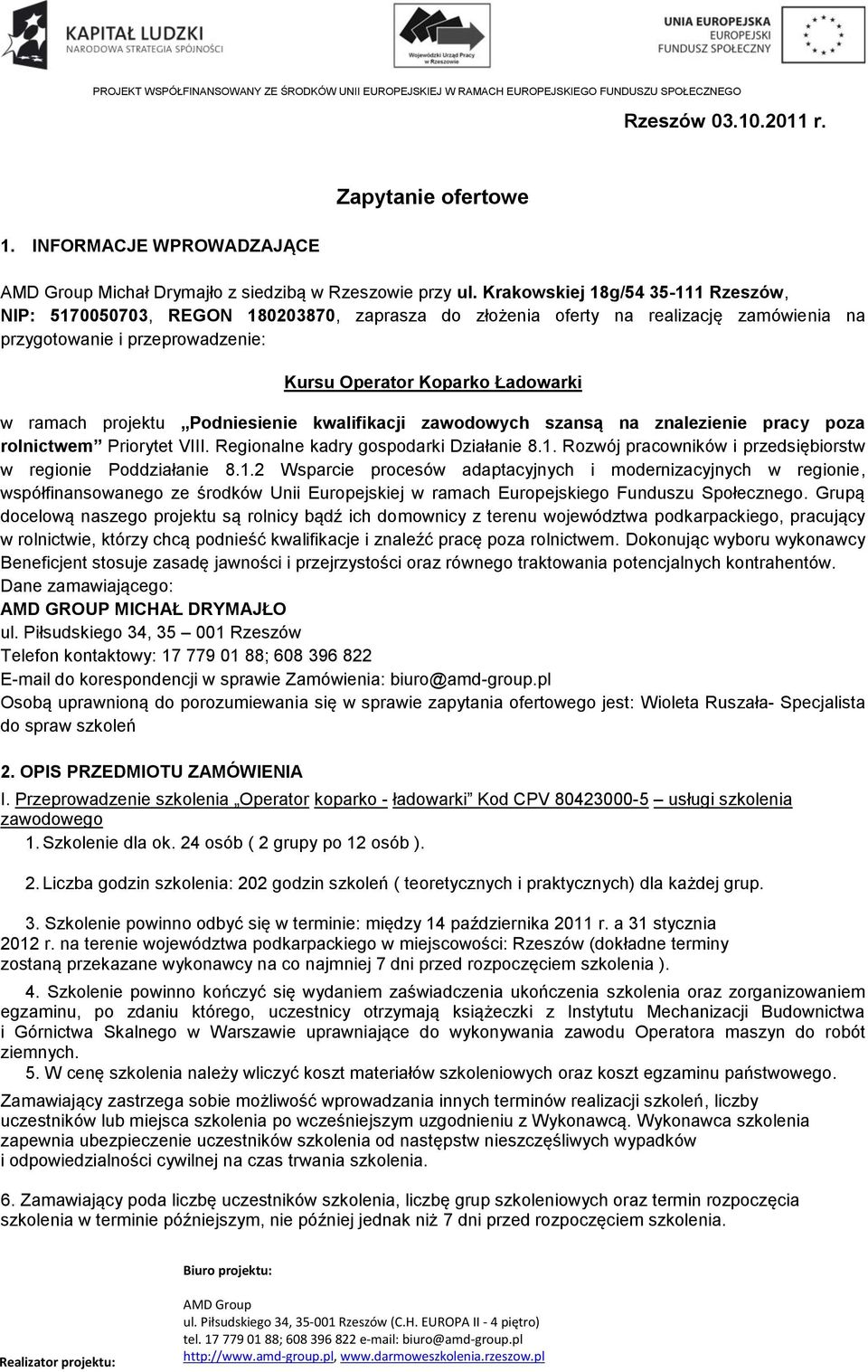 projektu Podniesienie kwalifikacji zawodowych szansą na znalezienie pracy poza rolnictwem Priorytet VIII. Regionalne kadry gospodarki Działanie 8.1.