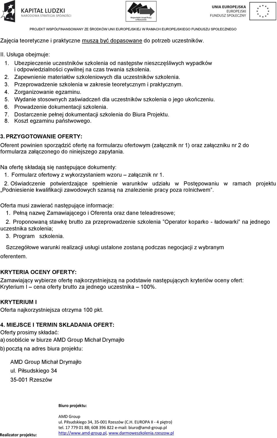 Przeprowadzenie szkolenia w zakresie teoretycznym i praktycznym. 4. Zorganizowanie egzaminu. 5. Wydanie stosownych zaświadczeń dla uczestników szkolenia o jego ukończeniu. 6.