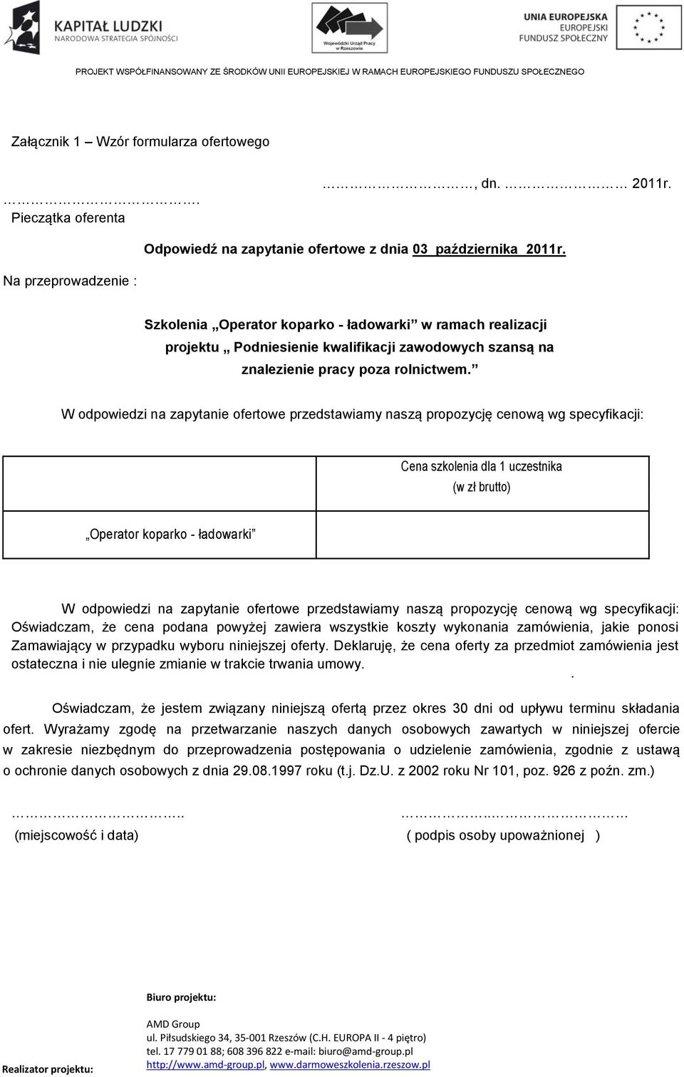 W odpowiedzi na zapytanie ofertowe przedstawiamy naszą propozycję cenową wg specyfikacji: Cena szkolenia dla 1 uczestnika (w zł brutto) Operator koparko - ładowarki W odpowiedzi na zapytanie ofertowe