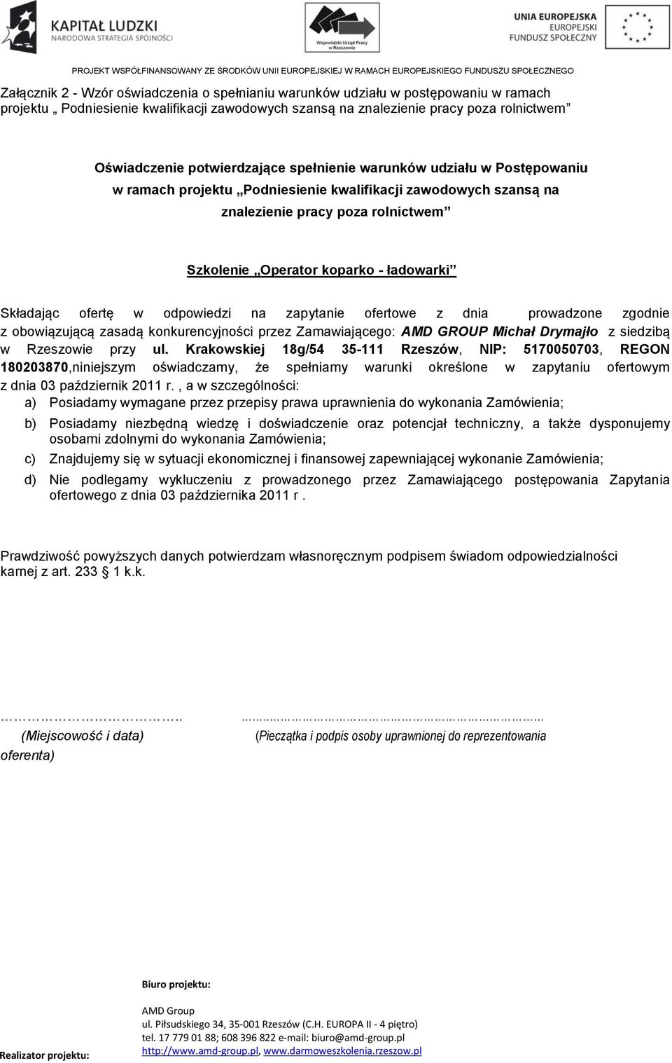 Składając ofertę w odpowiedzi na zapytanie ofertowe z dnia prowadzone zgodnie z obowiązującą zasadą konkurencyjności przez Zamawiającego: AMD GROUP Michał Drymajło z siedzibą w Rzeszowie przy ul.