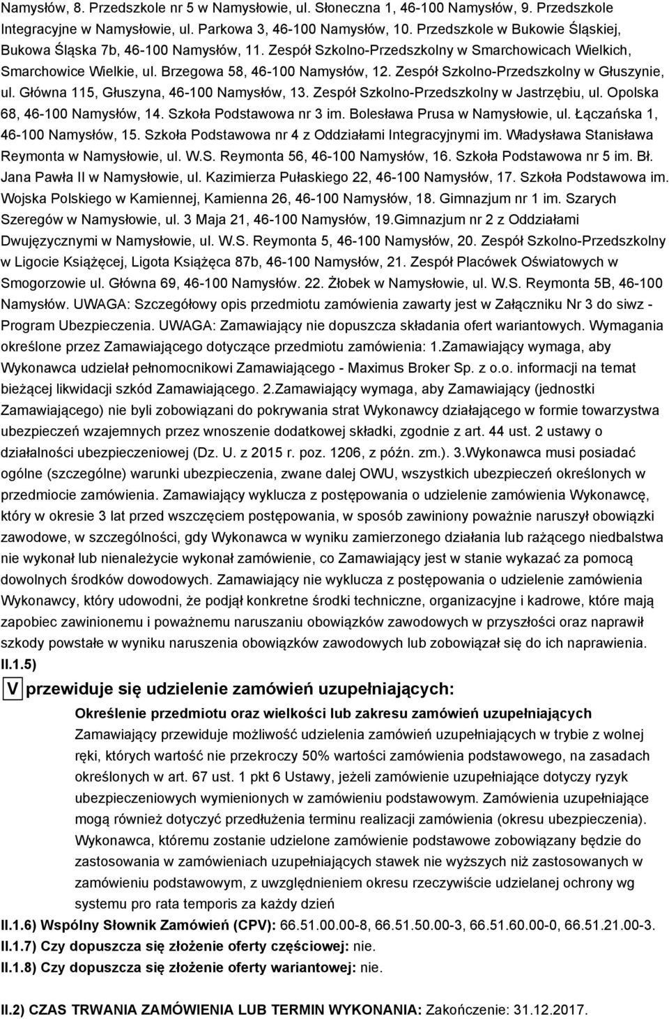 Zespół Szkolno-Przedszkolny w Głuszynie, ul. Główna 115, Głuszyna, 46-100 Namysłów, 13. Zespół Szkolno-Przedszkolny w Jastrzębiu, ul. Opolska 68, 46-100 Namysłów, 14. Szkoła Podstawowa nr 3 im.