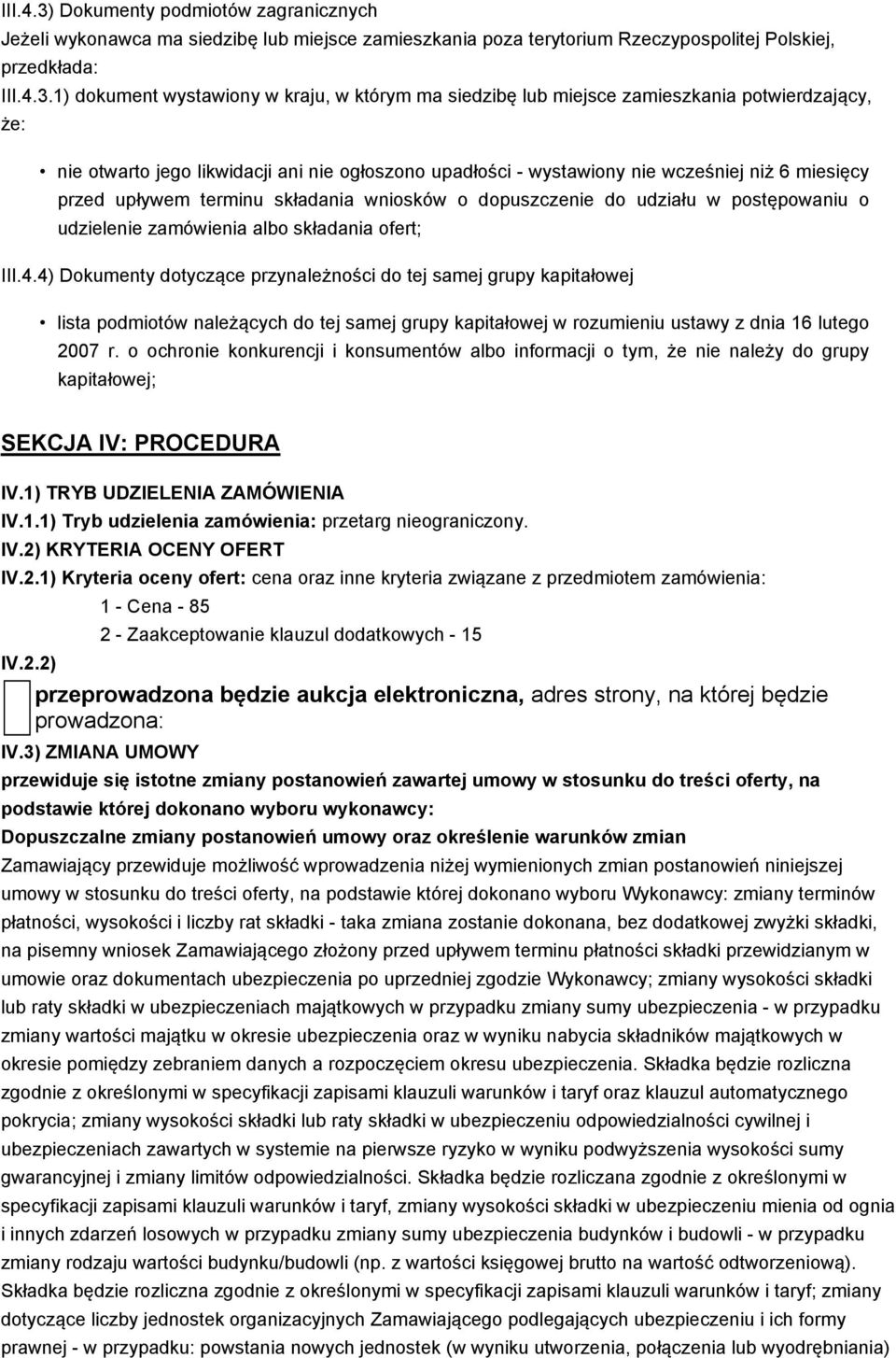 1) dokument wystawiony w kraju, w którym ma siedzibę lub miejsce zamieszkania potwierdzający, że: nie otwarto jego likwidacji ani nie ogłoszono upadłości - wystawiony nie wcześniej niż 6 miesięcy