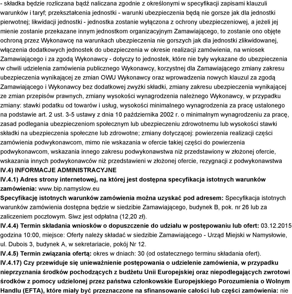 objęte ochroną przez Wykonawcę na warunkach ubezpieczenia nie gorszych jak dla jednostki zlikwidowanej, włączenia dodatkowych jednostek do ubezpieczenia w okresie realizacji zamówienia, na wniosek