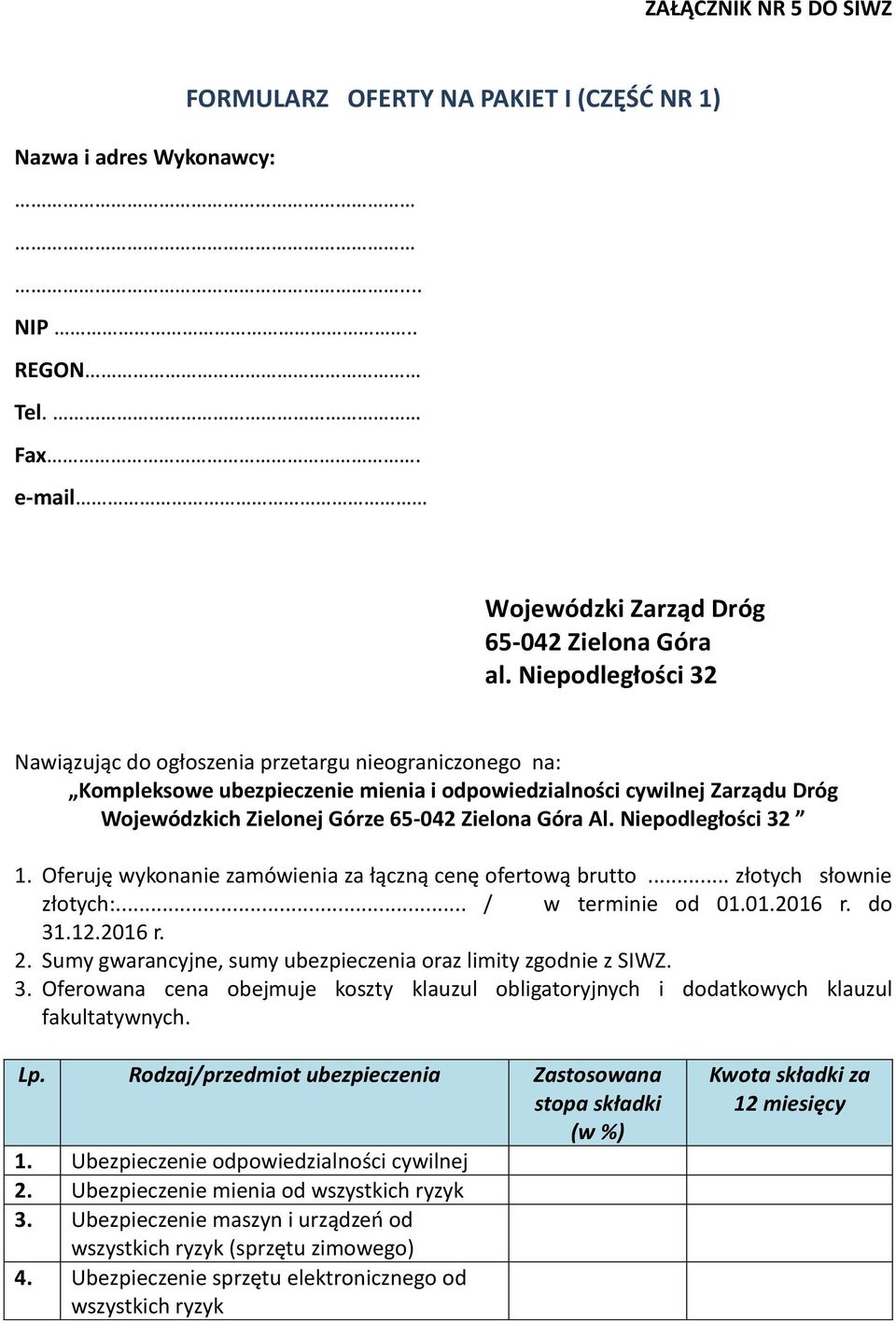 Niepodległości 32 1. Oferuję wykonanie zamówienia za łączną cenę ofertową brutto... złotych słownie złotych:... / w terminie od 01.01.2016 r. do 31.12.2016 r. 2.