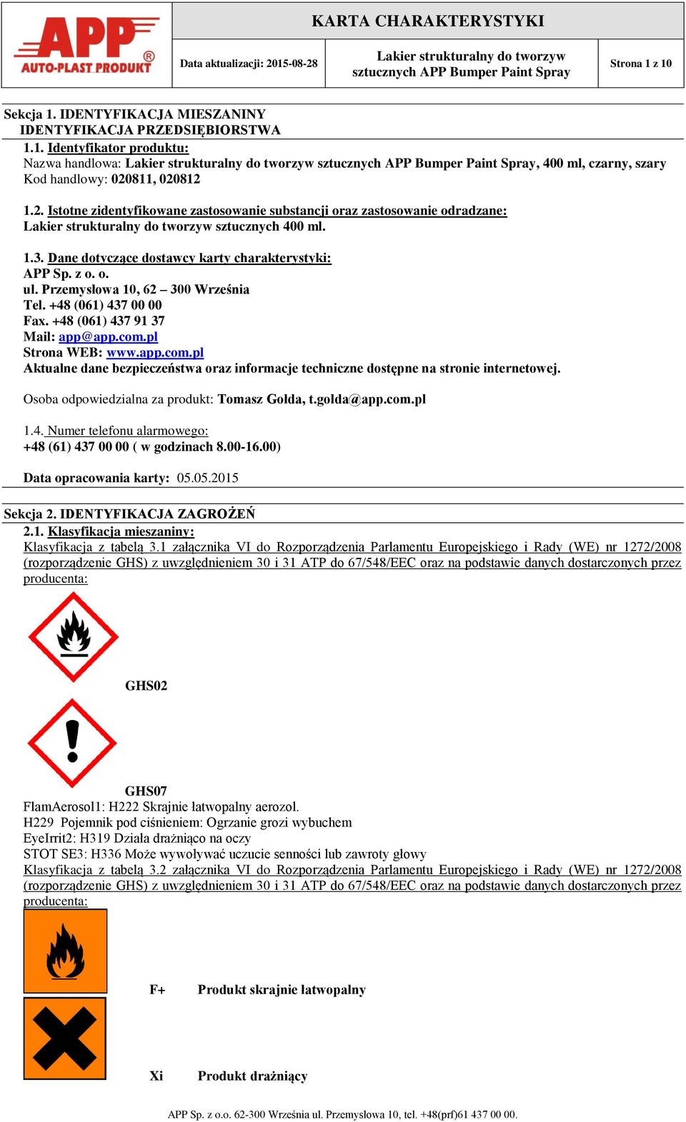 Przemysłowa 10, 62 300 Września Tel. +48 (061) 437 00 00 Fax. +48 (061) 437 91 37 Mail: app@app.com.pl Strona WEB: www.app.com.pl Aktualne dane bezpieczeństwa oraz informacje techniczne dostępne na stronie internetowej.