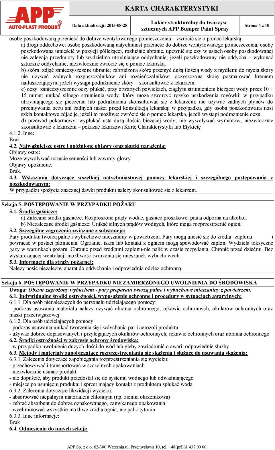 utrudniające oddychanie; jeżeli poszkodowany nie oddycha wykonać sztuczne oddychanie; niezwłocznie zwrócić się o pomoc lekarską.