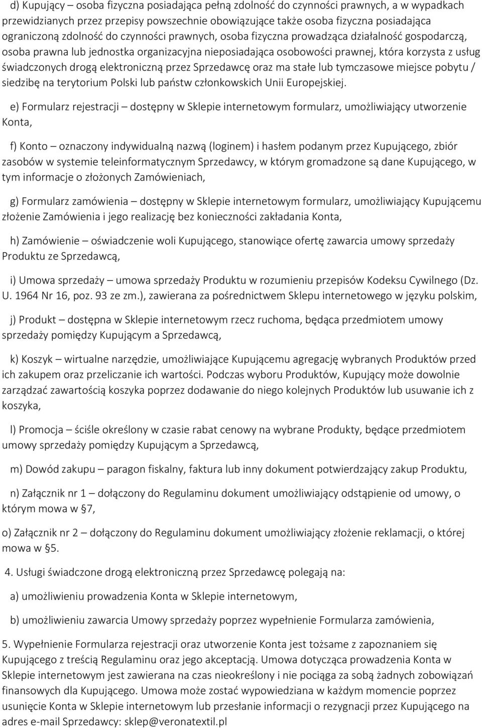 elektroniczną przez Sprzedawcę oraz ma stałe lub tymczasowe miejsce pobytu / siedzibę na terytorium Polski lub państw członkowskich Unii Europejskiej.