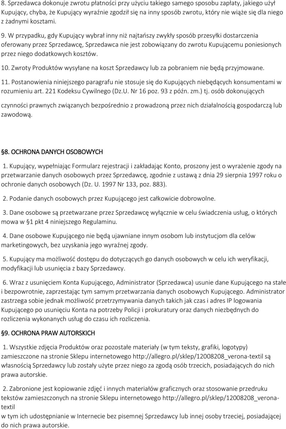 W przypadku, gdy Kupujący wybrał inny niż najtańszy zwykły sposób przesyłki dostarczenia oferowany przez Sprzedawcę, Sprzedawca nie jest zobowiązany do zwrotu Kupującemu poniesionych przez niego