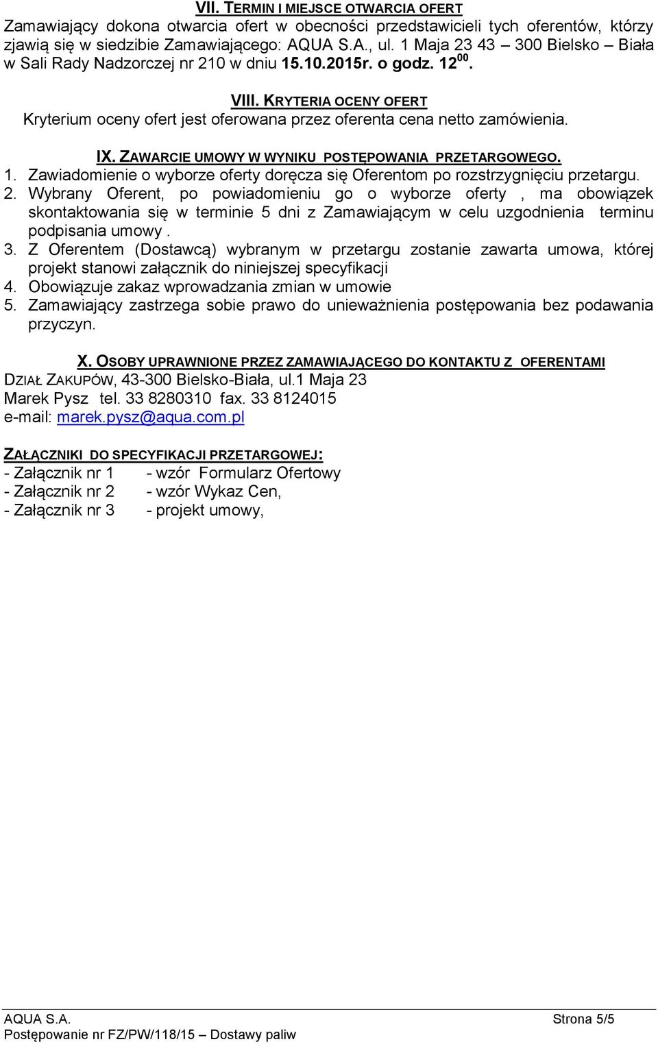 IX. ZAWARCIE UMOWY W WYNIKU POSTĘPOWANIA PRZETARGOWEGO. 1. Zawiadomienie o wyborze oferty doręcza się Oferentom po rozstrzygnięciu przetargu. 2.