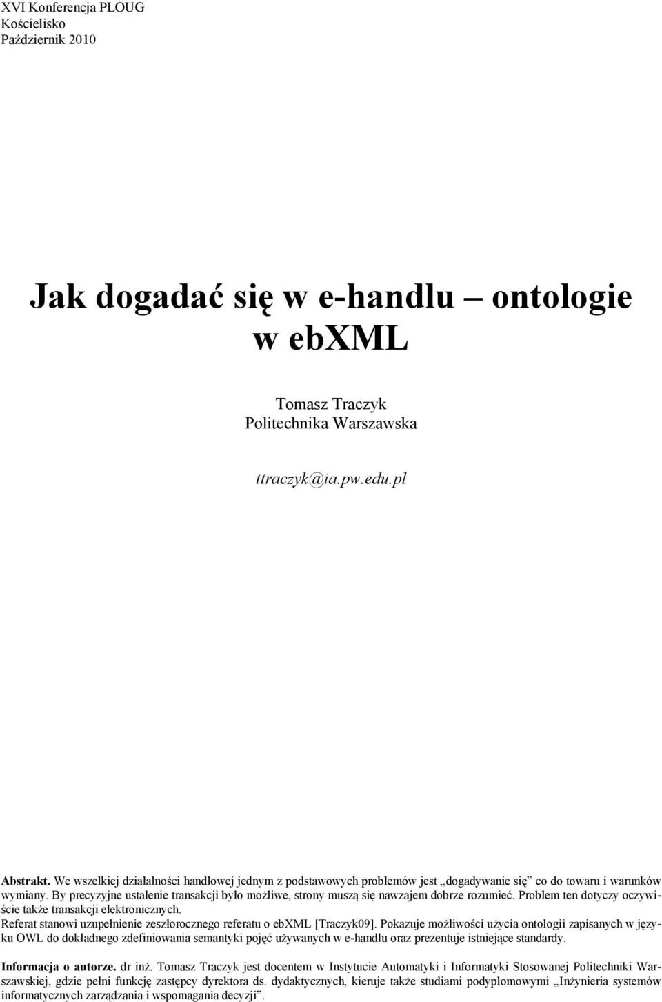 By precyzyjne ustalenie transakcji było możliwe, strony muszą się nawzajem dobrze rozumieć. Problem ten dotyczy oczywiście także transakcji elektronicznych.