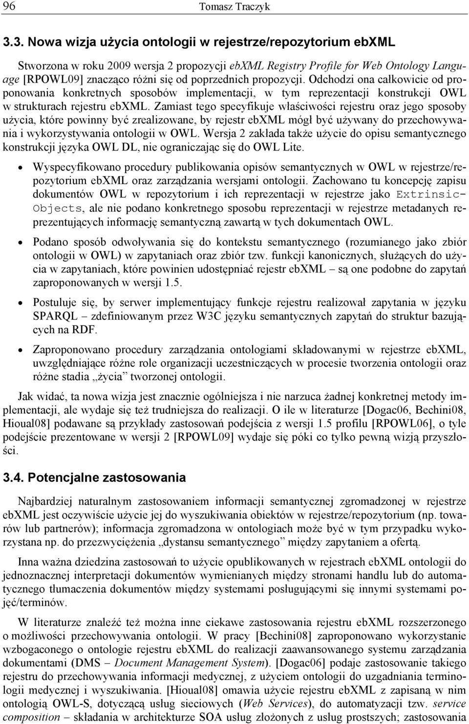 propozycji. Odchodzi ona całkowicie od proponowania konkretnych sposobów implementacji, w tym reprezentacji konstrukcji OWL w strukturach rejestru ebxml.