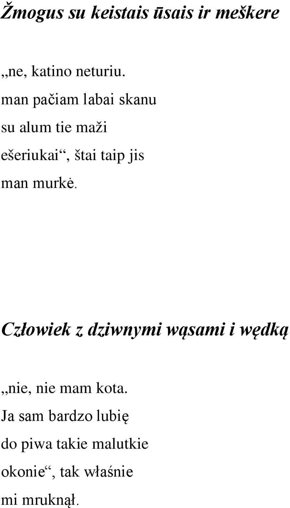 man murkė. Człowiek z dziwnymi wąsami i wędką nie, nie mam kota.