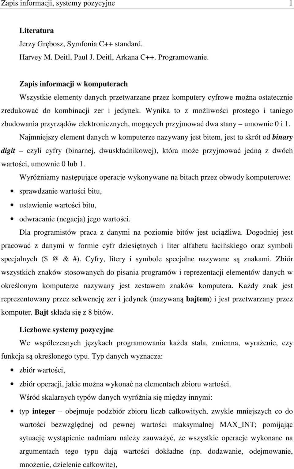 Wynka to z możlwośc prostego tanego zbudowana przyrządów elektroncznych, mogących przyjmować dwa stany umowne 1.