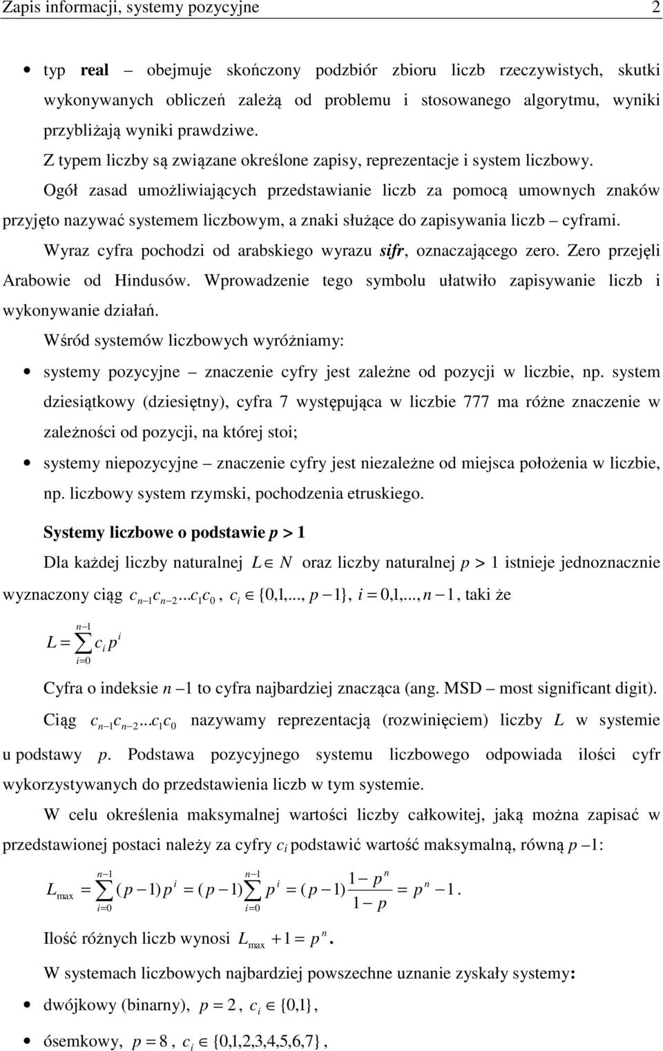 Ogół zasad umożlwających przedstawane lczb za pomocą umownych znaków przyjęto nazywać systemem lczbowym, a znak służące do zapsywana lczb cyfram.