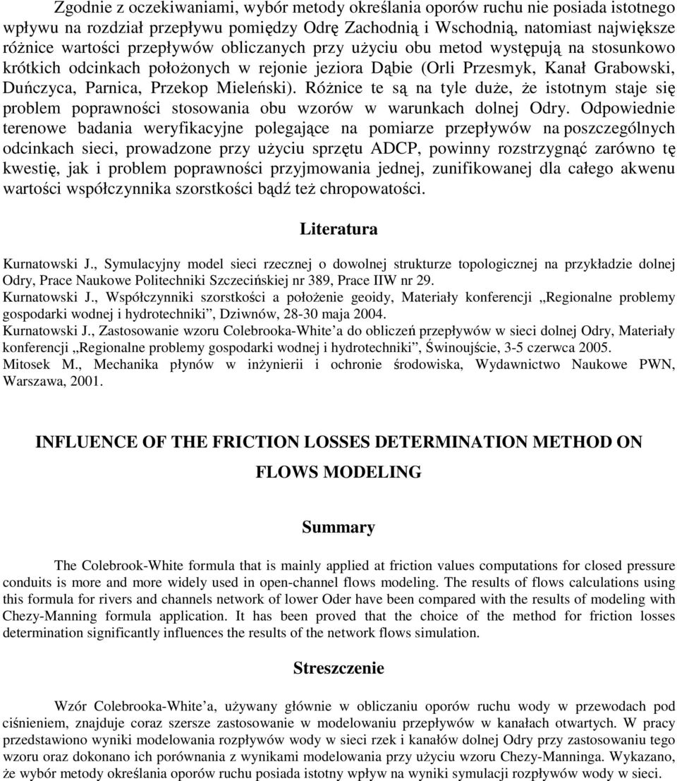 Różnice te są na tyle duże, że istotnym staje się problem poprawności stosowania obu wzorów w warunkach dolnej Odry.