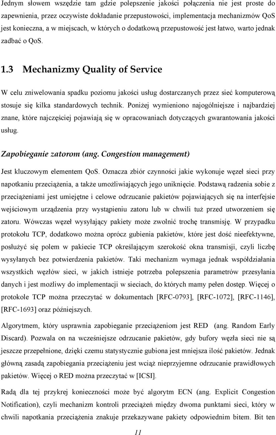3 Mechanizmy Quality of Service W celu zniwelowania spadku poziomu jakości usług dostarczanych przez sieć komputerową stosuje się kilka standardowych technik.