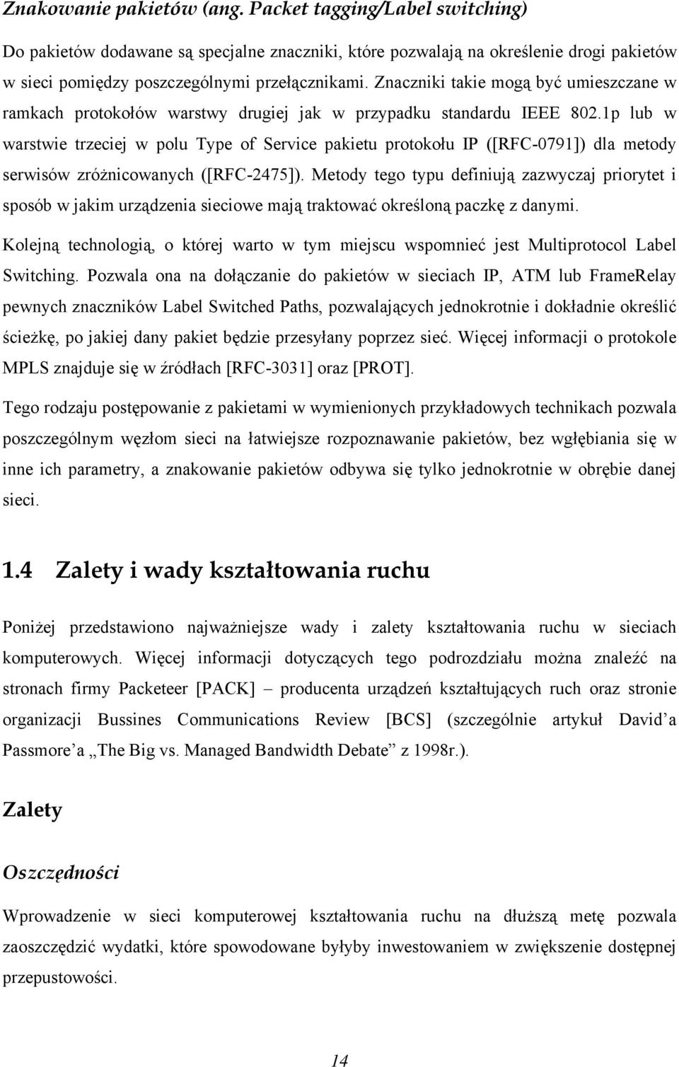 1p lub w warstwie trzeciej w polu Type of Service pakietu protokołu IP ([RFC-0791]) dla metody serwisów zróżnicowanych ([RFC-2475]).