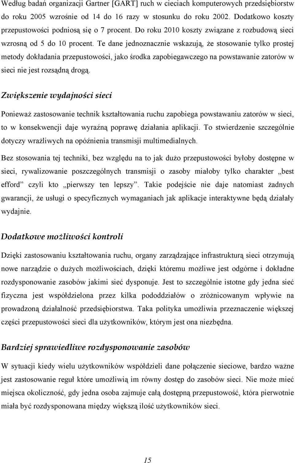 Te dane jednoznacznie wskazują, że stosowanie tylko prostej metody dokładania przepustowości, jako środka zapobiegawczego na powstawanie zatorów w sieci nie jest rozsądną drogą.