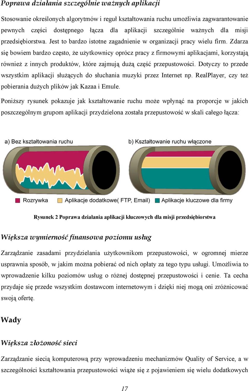 Zdarza się bowiem bardzo często, że użytkownicy oprócz pracy z firmowymi aplikacjami, korzystają również z innych produktów, które zajmują dużą część przepustowości.