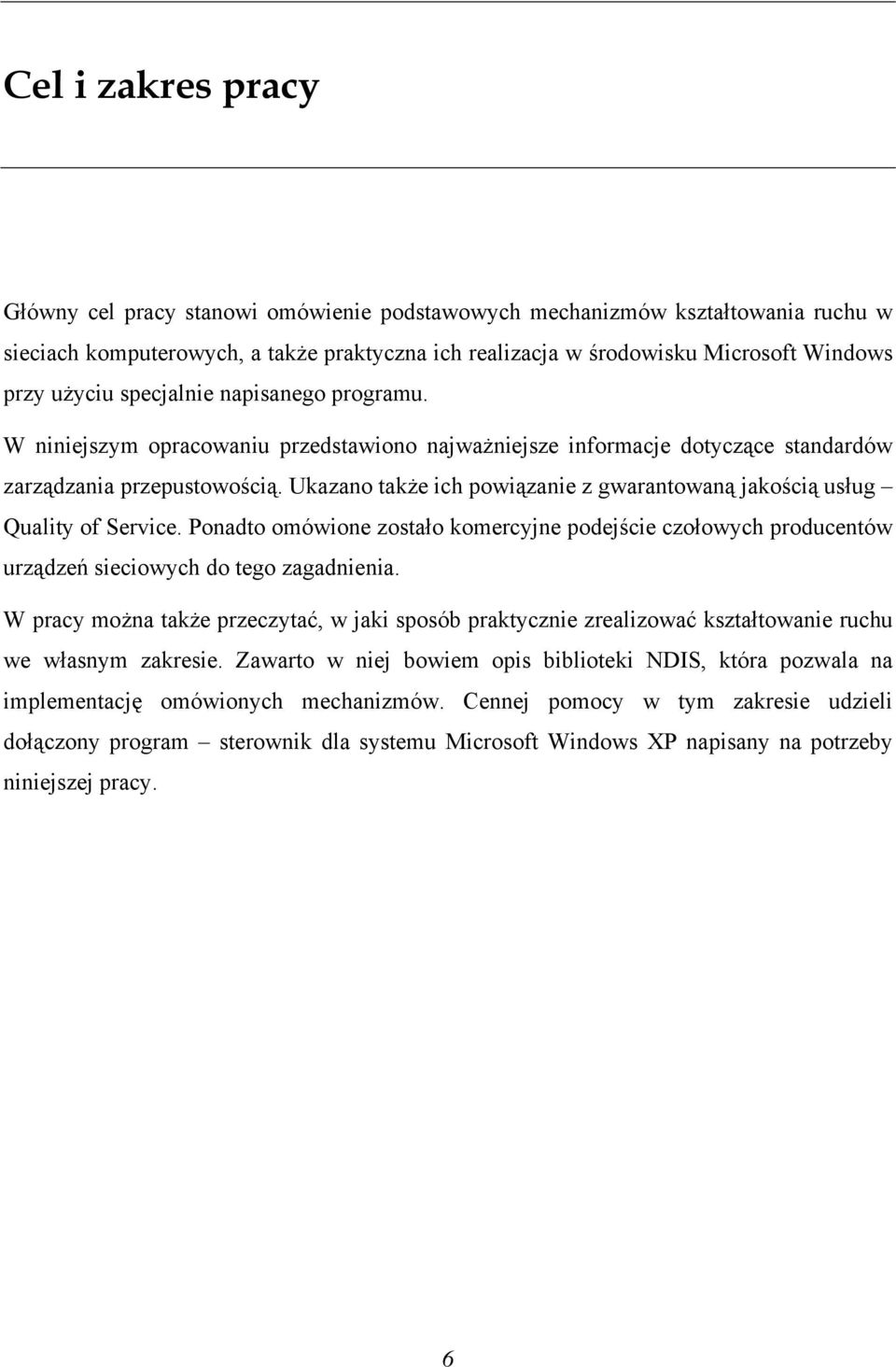 Ukazano także ich powiązanie z gwarantowaną jakością usług Quality of Service. Ponadto omówione zostało komercyjne podejście czołowych producentów urządzeń sieciowych do tego zagadnienia.