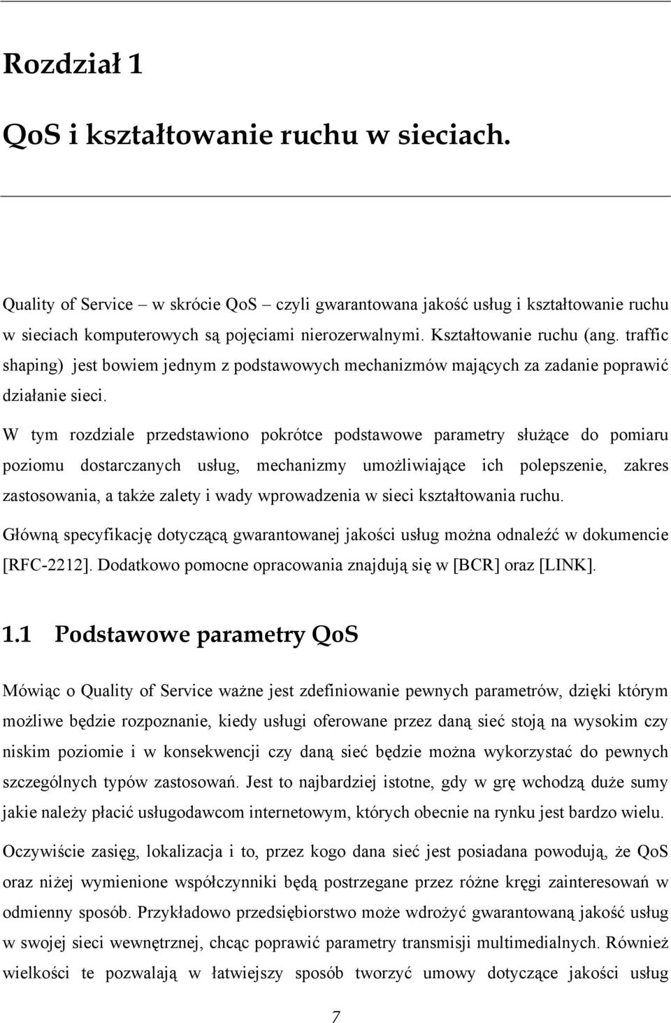 W tym rozdziale przedstawiono pokrótce podstawowe parametry służące do pomiaru poziomu dostarczanych usług, mechanizmy umożliwiające ich polepszenie, zakres zastosowania, a także zalety i wady