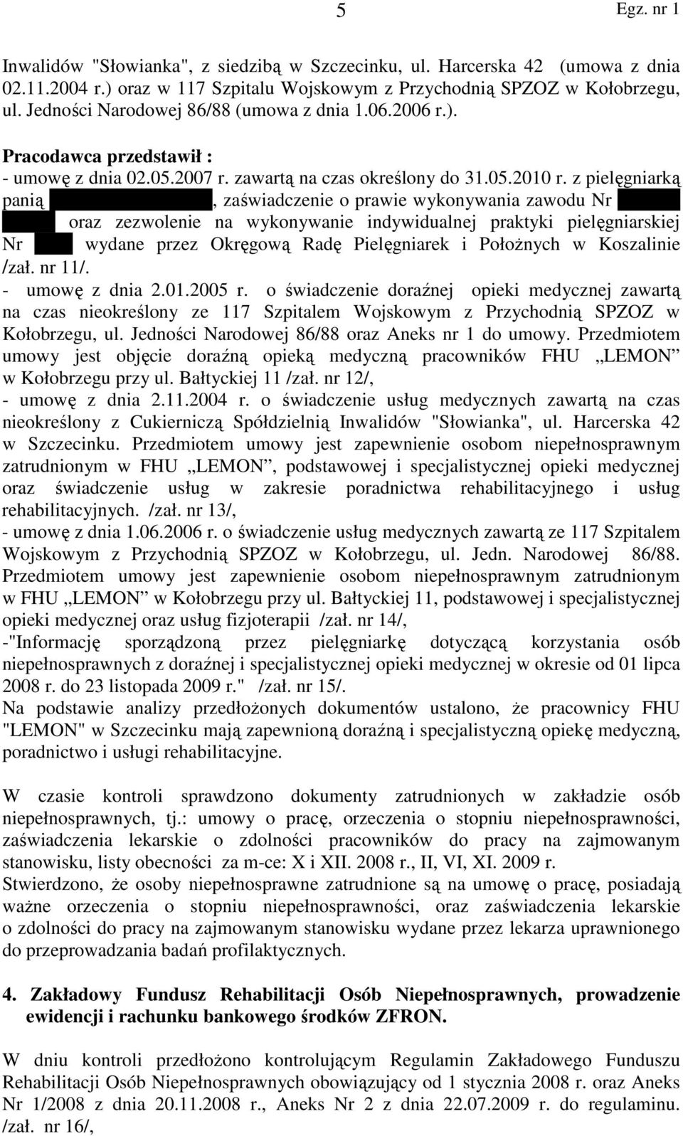 z pielęgniarką panią Maria Kurzydłowska, zaświadczenie o prawie wykonywania zawodu Nr 6647/72 937/97 oraz zezwolenie na wykonywanie indywidualnej praktyki pielęgniarskiej Nr 1661 wydane przez