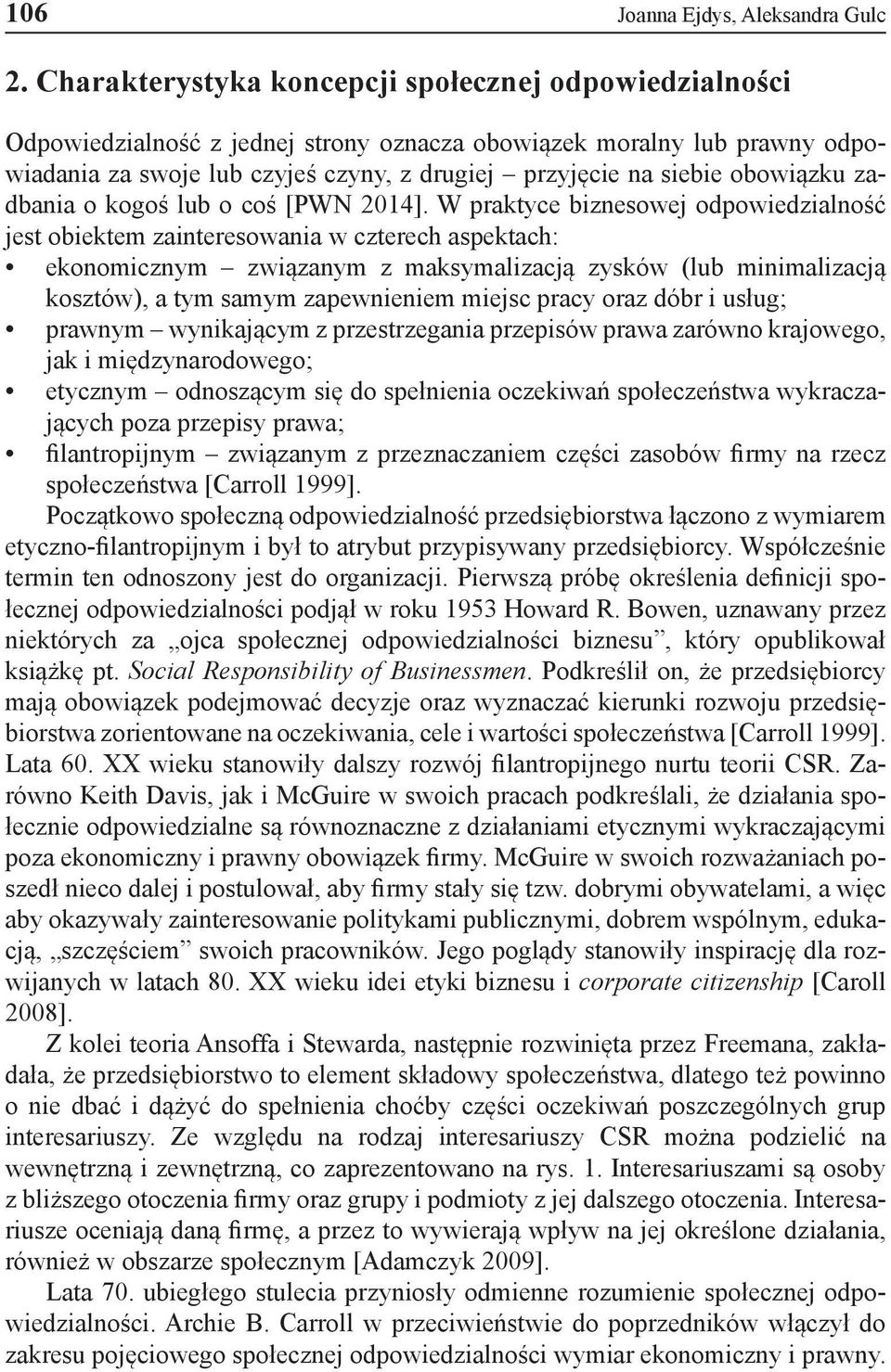 obowiązku zadbania o kogoś lub o coś [PWN 2014].