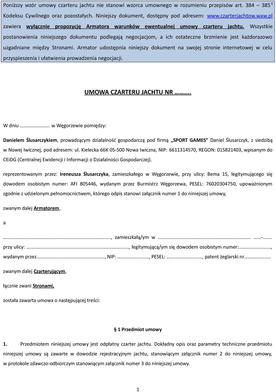 Wszystkie postanowienia niniejszego dokumentu podlegają negocjacjom, a ich ostateczne brzmienie jest każdorazowo uzgadniane między Stronami.