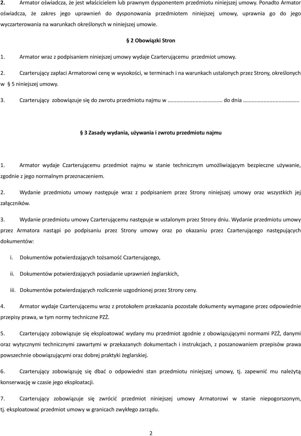 Armator wraz z podpisaniem niniejszej umowy wydaje Czarterującemu przedmiot umowy. 2.