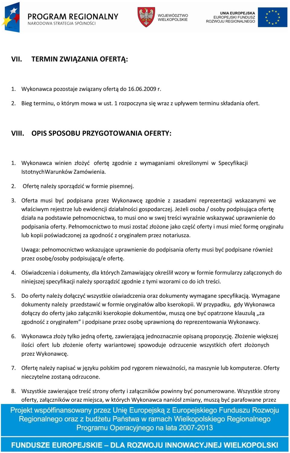 Oferta musi byd podpisana przez Wykonawcę zgodnie z zasadami reprezentacji wskazanymi we właściwym rejestrze lub ewidencji działalności gospodarczej.