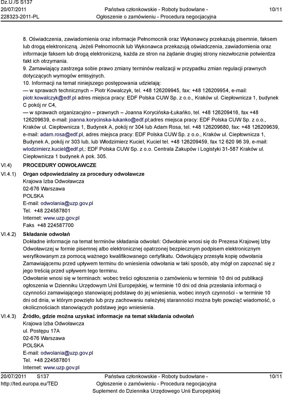 otrzymania. 9. Zamawiający zastrzega sobie prawo zmiany terminów realizacji w przypadku zmian regulacji prawnych dotyczących wymogów emisyjnych. 10.