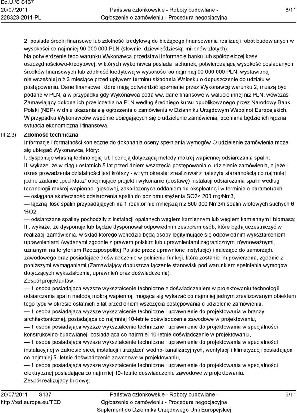 Na potwierdzenie tego warunku Wykonawca przedstawi informację banku lub spółdzielczej kasy oszczędnościowo-kredytowej, w których wykonawca posiada rachunek, potwierdzającą wysokość posiadanych