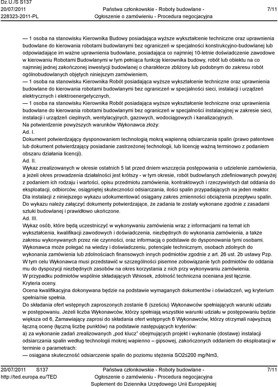 budowy, robót lub obiektu na co najmniej jednej zakończonej inwestycji budowlanej o charakterze zbliżony lub podobnym do zakresu robót ogólnobudowlanych objętych niniejszym zamówieniem, 1 osoba na