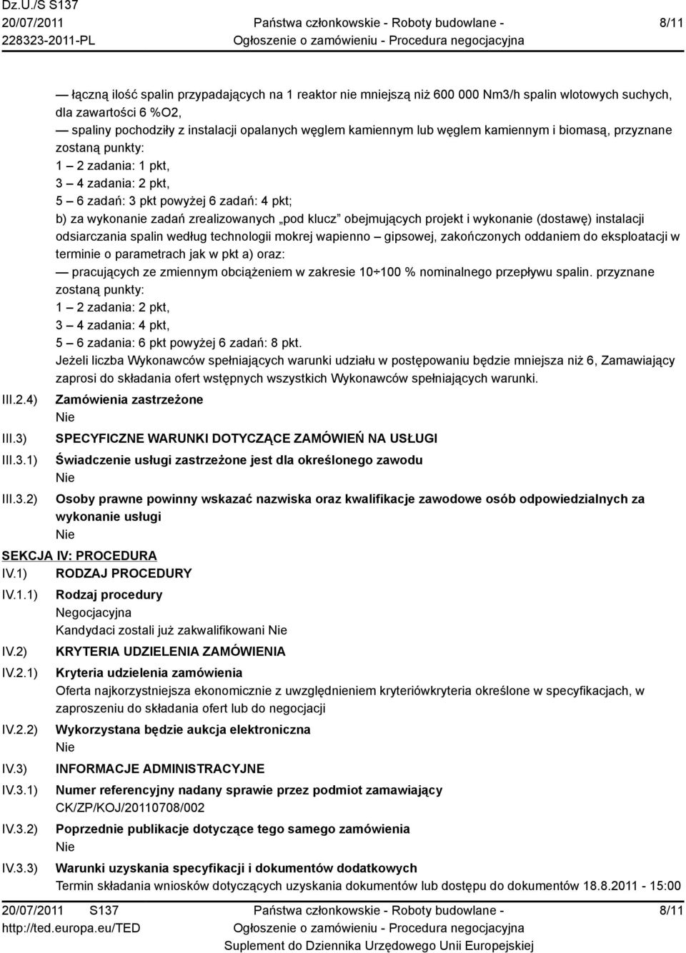 1) 2) łączną ilość spalin przypadających na 1 reaktor nie mniejszą niż 600 000 Nm3/h spalin wlotowych suchych, dla zawartości 6 %O2, spaliny pochodziły z instalacji opalanych węglem kamiennym lub