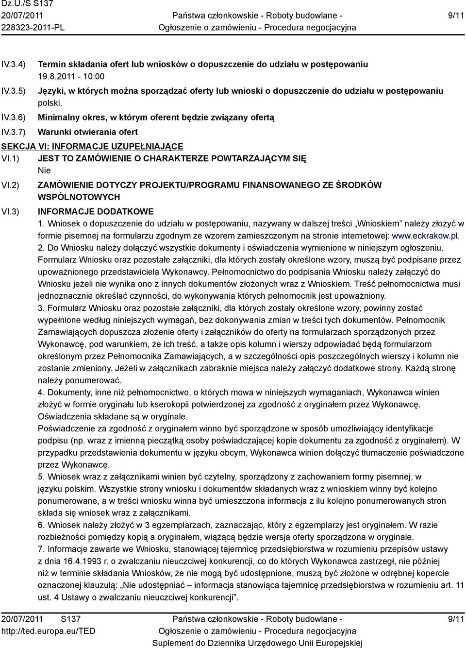 Minimalny okres, w którym oferent będzie związany ofertą Warunki otwierania ofert SEKCJA VI: INFORMACJE UZUPEŁNIAJĄCE VI.1) JEST TO ZAMÓWIENIE O CHARAKTERZE POWTARZAJĄCYM SIĘ VI.2) VI.