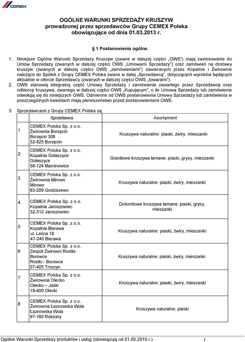 Niniejsze Ogólne Warunki Sprzedaży Kruszyw (zwane w dalszej części OWS ) mają zastosowanie do Umów Sprzedaży (zwanych w dalszej części OWS Umowami Sprzedaży ) oraz zamówień na dostawy kruszyw